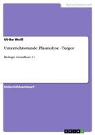 Ulrike Weiss - Unterrichtsstunde: Plasmolyse - Turgor