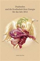 Lusinia A. Rose, Lusinia Anne Rose - Dualseelen und die Kostbarkeit ihrer Energie für das Jahr 2012 ... und darüber hinaus