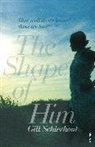 Gill Schierhout, Schierhout Gill - The Shape of Him