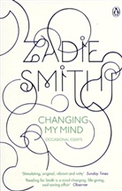 Zadie Smith - Changing My Mind: Occasional Essays