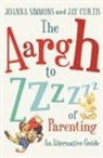 Jay Curtis, Joanna Simmons, Joanna Curtis Simmons - The Aargh to Zzzz of Parenting