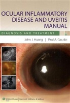 John J. Huang, HUANG JOHN J, Paul A. Gaudio, John J. Huang - Ocular Inflammatory Disease and Uveitis Manual