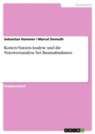 Demut, Marce Demuth, Marcel Demuth, Hammer, Sebastian Hammer - Kosten-Nutzen-Analyse und die Nutzwertanalyse bei Baumaßnahmen
