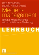Otto Altendorfer, Altendorfe, Ott Altendorfer, Otto Altendorfer, Hilme, Hilmer... - Medienmanagement - 3: Medienbetriebswirtschaftslehre - Marketing