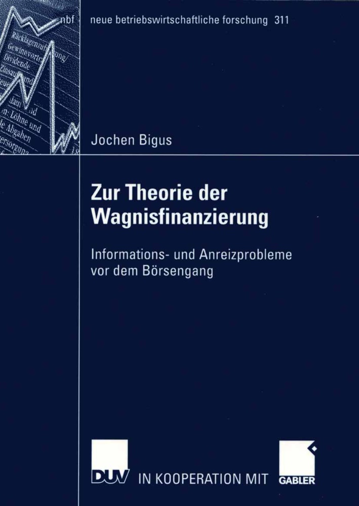 Jochen Bigus - Zur Theorie der Wagnisfinanzierung - Informations- und Anreizprobleme vor dem Börsengang. Habil.-Schr. Mit e. Geleitw. v. Hartmut Schmidt