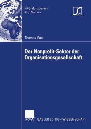 Thomas Wex - Der Nonprofit-Sektor der Organisationsgesellschaft - Diss. Mit e. Geleitw. v. Günter Voß