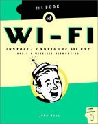 John Ross - The Book of Wi-Fi - Install, Configure, and Use 802.11b Wireless Networking