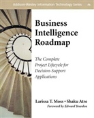 Shaku Atre, Larissa Terpeluk Moss - Business Intelligence Roadmap: The Complete Project Lifecycle for Decision-Support Applications; w. CD-ROM
