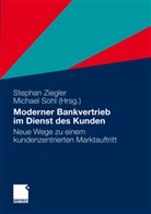 Sohl, Sohl, Michael Sohl, Stepha Ziegler, Stephan Ziegler - Moderner Bankvertrieb im Dienst des Kunden