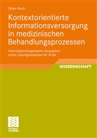 Oliver Koch - Kontextorientierte Informationsversorgung in medizinischen Behandlungsprozessen