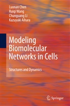 Kazuyuki Aihara, Luona Chen, Luonan Chen, Chunguang Li, Chunguang et al Li, Ruiq Wang... - Modeling Biomolecular Networks in Cells