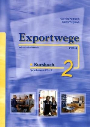 Volgnand, Volgnandt, Dieter Volgnandt, Gabriel Volgnandt, Gabriele Volgnandt - Exportwege neu - 2: Exportwege neu 2 - Kursbuch, m. 2 Audio-CD Sprachniveau A2/B1. Wirtschaftsdeutsch