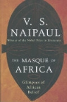 V. S. Naipaul, V.S. Naipaul - The Masque of Africa: Glimpses of African Belief