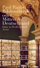 Paul Raabe - Bibliosibirsk oder Mitten in Deutschland