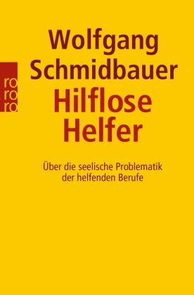 Wolfgang Schmidbauer - Hilflose Helfer - Über die seelische Problematik der helfenden Berufe