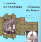 Max Pfister - Baumeister aus Graubünden - Wegbereiter des Barock