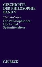 Theo Kobusch, Wolfgan Röd, Wolfgang Röd - Geschichte der Philosophie - 5: Geschichte der Philosophie Bd. 5: Die Philosophie des Hoch- und Spätmittelalters