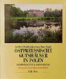 Hans Engels, Adelheid Eulenburg - Ostpreussische Gutshäuser in Polen