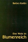 Barbro Karlen, Barbro Karlén - Eine Weile im Blumenreich