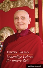 Jetsunma Tenzin Palmo, Jetsunma Tenzin Palmo, Tenzin (Jetsunma) Palmo - Lebendige Lehren für unsere Zeit