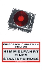 Friedrich Chr. Delius, Friedrich Christian Delius, Friedrich Christoph Delius - Himmelfahrt eines Staatsfeindes