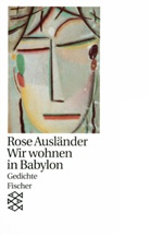 Rose Ausländer - Wir wohnen in Babylon