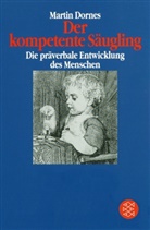 Martin Dornes, Martin (Dr.) Dornes - Der kompetente Säugling