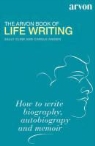 Carole Angier, Sally Cline, Sally Angier Cline - Arvon Book of Life Writing