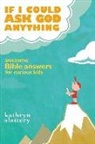 Kathryn Slattery - If I Could Ask God Anything