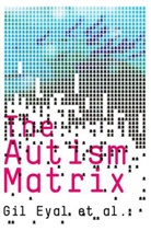 Gil Eyal, Brendan Hart, Emine Onculer - Autism Matrix