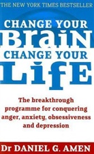 Daniel Amen, Daniel G. Amen, Dr Daniel G. Amen - Change Your Brain, Change Your Life