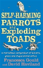 Francesca Gould, Francesca Haviland Gould, David Haviland - Self-Harming Parrots And Exploding Toads