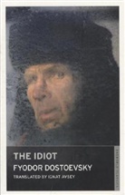Fyodor Dostoevsky, Fyodor M. Dostoevsky, Fyodor Mikhailovich Dostoevsky, Fjodor Michailowitsch Dostojewski, Fjodor M. Dostojewskij, Fyodor Dostoyevsky - The Idiot
