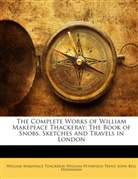 John Bell Henneman, William M. Thackeray, William Makepeace Thackeray, William Peterfield Trent - The Complete Works of William Makepeace : The Book of Snobs. Sketches