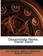 Karl Gottlieb Wilhelm Bötticher, Karl Gott Btticher, August Kopisch - Gesammelte Werke, Volumes 4-5