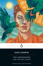 Kate Chopin, Sandra M. Gilbert, Claire Vaye Watkins, Sandra M. Gilbert, Sandr M Gilbert, Sandra M Gilbert - The Awakening And Selected Stories