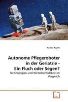 Nadine Rajner - Autonome Pflegeroboter in der Geriatrie - Ein Fluch oder Segen?