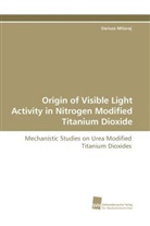 Dariusz Mitoraj - Origin of Visible Light Activity in Nitrogen Modified Titanium Dioxide