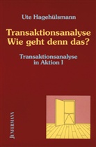 Ute Hagehülsmann - Transaktionsanalyse in Aktion - Bd. 1: Transaktionsanalyse, Wie geht denn das?