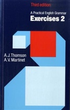 A J THOMSON, MARTINET, A. V. Martinet, A.V. Martinet, Thomso, Thomson... - Practic English Grammar Exercices 2