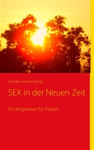 Claudia L König, Claudia Leandra König - SEX in der Neuen Zeit