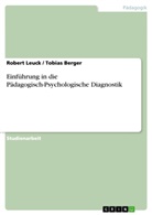 Tobia Berger, Tobias Berger, Robert Leuck - Einführung in die Pädagogisch-Psychologische Diagnostik