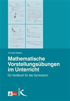 Christof Weber - Mathematische Vorstellungsübungen im Unterricht