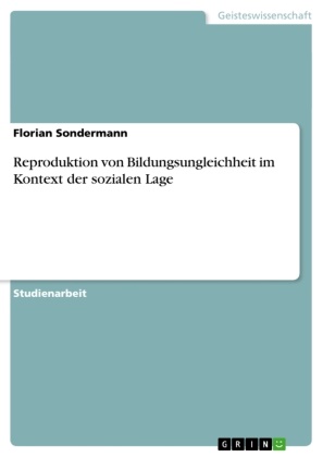 Florian Sondermann - Reproduktion von Bildungsungleichheit im Kontext der sozialen Lage