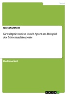 Jan Schultheiß - Gewaltprävention durch Sport am Beispiel des Mitternachtssports