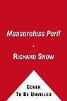 Richard Snow - A Measureless Peril