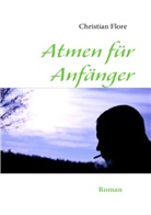 Christian Flore - Atmen für Anfänger