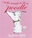Lauren Child - Who Wants to Be a Poodle?