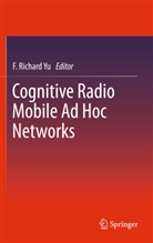 Helen Tang, F. R. Yu, F. Richard Yu, Richard Yu, F Richard Yu, F Richard Yu... - Cognitive Radio Mobile Ad Hoc Networks