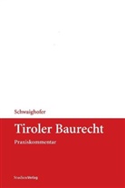 Christian chwaighofer, Christian Ra Ddr. Schwaighofer, Christian Schwaighofer, Christian C Schwaighofer, Christian C. Schwaighofer, Schwaighofer Schwaighofer Christian Ra Ddr - Tiroler Baurecht (BauR), Praxiskommentar